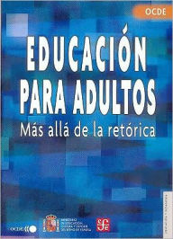 Title: Educacion para adultos. Mas alla de la retorica, Author: Organizacion para la Cooperacion y Desarrollo Economicos