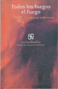 Title: Todos los fuegos el fuego, Author: Julio Cortázar