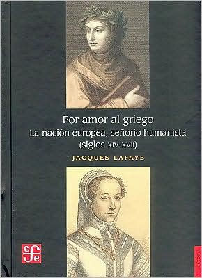 Por amor al griego. La nacion europea, senorio humanista (Siglos XIV-XVII)