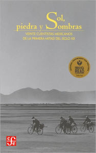 Title: Sol, piedra y sombras: Veinte cuentistas mexicanos de la primera mitad del siglo XX (Sun, Stone, and Shadows), Author: Jorge F. Hernandez