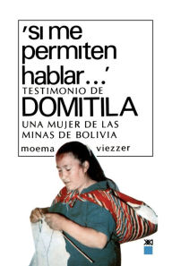 Title: Si Me Permiten Hablar: Testimonio de Domitila, Una Mujer de Las Minas de Bolivia (Let Me Speak: Testimony of Domitila, A Woman of the Bolivian Mines) / Edition 2, Author: Moema Viezzer