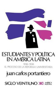 Title: Estudiantes y Politica En America Latina, Author: Juan Carlos Portantiero