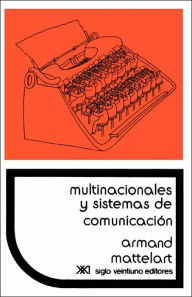 Title: Multinacionales y Sistemas de Comunicacisn. Los Aparatos Ideolsgicos Del Imperialismo / Edition 2, Author: Armand Mattelart