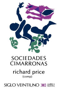 Title: Sociedades Cimarronas.Comunidades Esclavas Rebeldes En Las Americas, Author: Richard Price