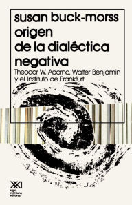 Title: El Origen de La Dialectica Negativa, Author: Susan Buck-Morss