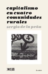 Title: Capitalismo En Cuatro Comunidades Rurales / Edition 2, Author: Sergio de la Pena