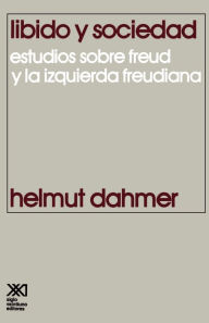 Title: Libido y Sociedad.Estudios Sobre Freud y La Izquierda Freudiana, Author: Helmut Dahmer