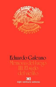 Title: Memoria del fuego 3: El siglo del viento (Century of the Wind: Memory of Fire Trilogy #3), Author: Eduardo H Galeano