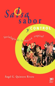 Title: Salsa, Sabor y Control! Sociologia de La Musica Tropical, Author: Angel G Quintero Rivera