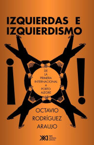 Title: Izquierdas e izquierdismo, Author: Octavio Rodrïguez Araujo