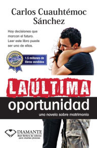 Title: Ultima Opportunidad (The Last Opportunity), Author: Carlos Cuauhtemoc Sanchez