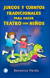 Title: Juegos y cuentos tradicionales para hacer teatro con niï¿½os, Author: Berenice Pardo