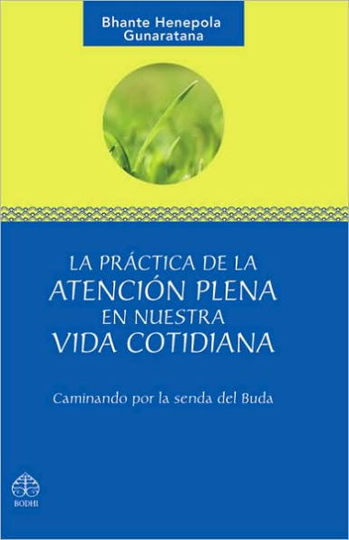 La prï¿½ctica de la atenciï¿½n plena en nuestra vida cotidiana: Caminando por la senda del Buda