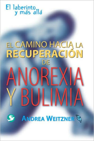 El camino a la recuperaciï¿½n de anorexia y bulimia: El laberinto y mï¿½s allï¿½