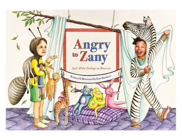 Angry to Zany: And All the Feelings in Between