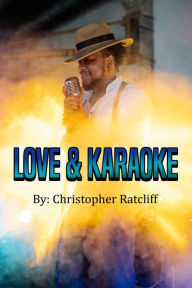 Title: Love And Karaoke, Author: Christopher Ratcliff