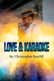 Title: Love And Karaoke, Author: Christopher Ratcliff