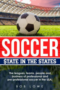 Title: Soccer: $tate in the States, Author: Bob Lowe