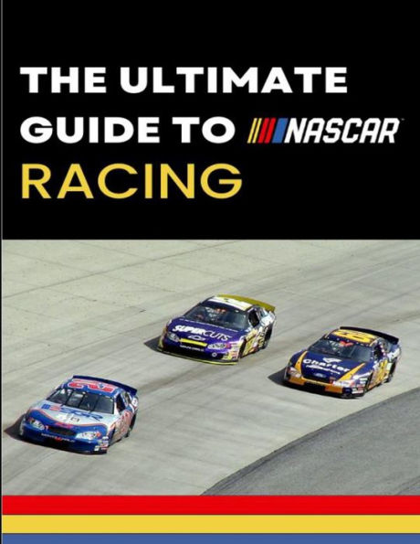 The Ultimate Guide to Nascar Racing