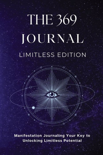 The 369 Journal Limitless Edition: This is Your Key to Unlocking Limitless Potential, Neuroscience-based Journaling: Transform Your Mindset and Achieve Your Goals With The 369 Manifestation Method