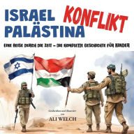 Title: israel palï¿½stina konflikt: Eine Reise durch die Zeit - Die komplette Geschichte fï¿½r Kinder, Author: Ali Welch