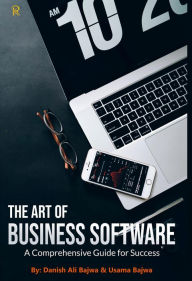 Title: The Art of Business Software: A Comprehensive Guide for Success, Author: Danish Ali Bajwa