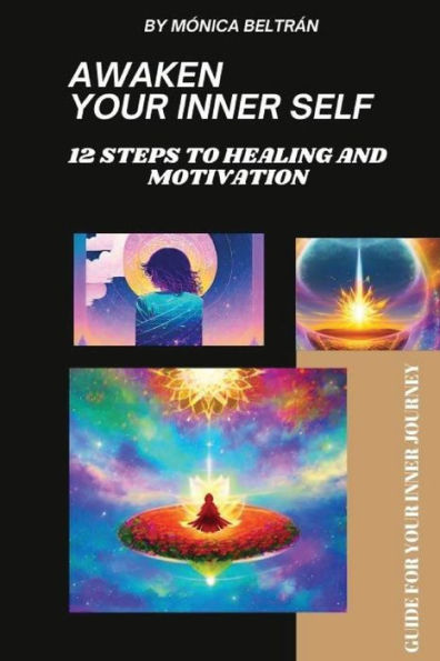 Awaken Your Inner Self: 12 Steps to Healing and Motivation