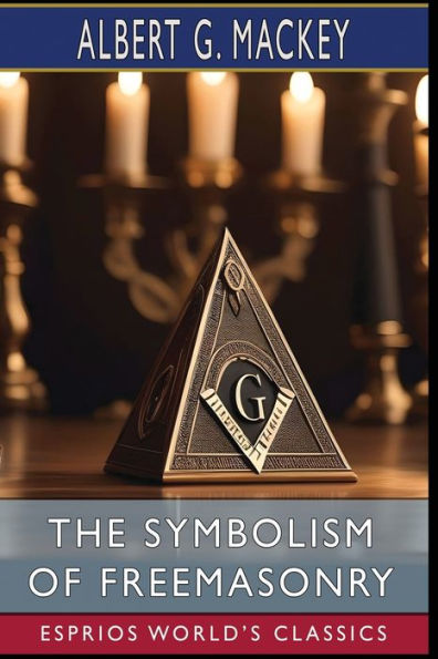 The Symbolism of Freemasonry (Esprios Classics): Illustrated Edition