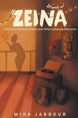 Zeina: Living the American Dream and Other Lebanese Delusions