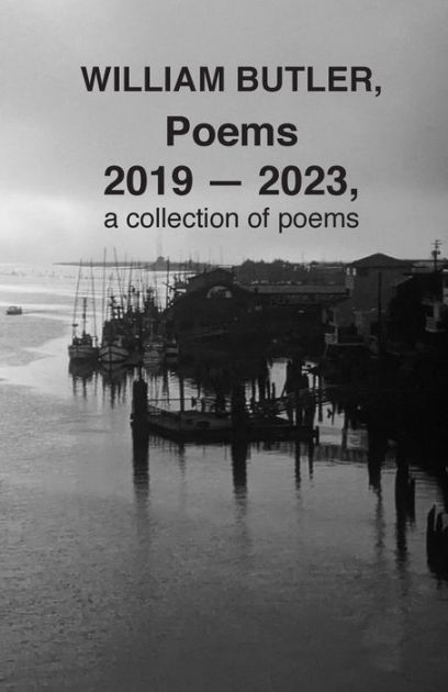 WILLIAM BUTLER, Poems, 2019-2023, a collection of poems by William ...