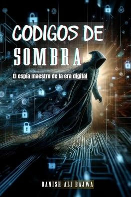 Cï¿½digos De Sombra: El espï¿½a Maestro La era Digital