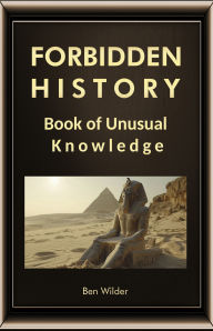 Title: Forbidden History: Book Of Unusual Knowledge, Author: Ben Wilder
