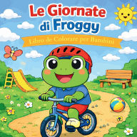 Title: I Giorni Felici di Froggy - Libro da Colorare per Bambini, Author: Johana Iahn