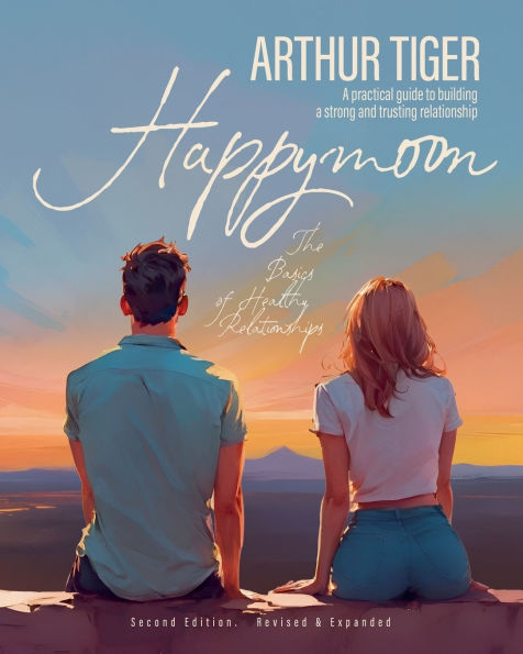 Happymoon. The Basics of Healthy Relationships: A practical guide to building a strong and trusting relationship