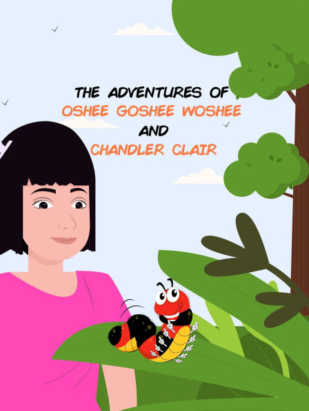 THE ADVENTURES OF OSHEE GOSHEE WOSHEE AND CHANDLER CLAIR