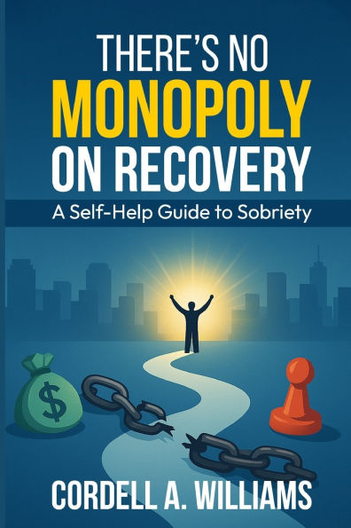There's No Monopoly On Recovery: A Self Help Guide To Sobriety