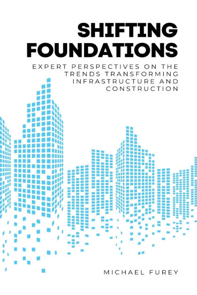 Shifting Foundations: Expert Perspectives on the Trends Transforming Infrastructure and Construction