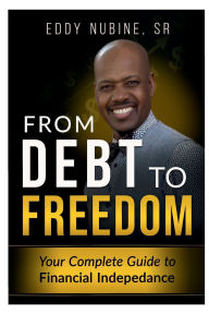 Title: From Debt To Freedom: Your Complete Guide To Financial Independence, Author: Sr Eddy Nubine