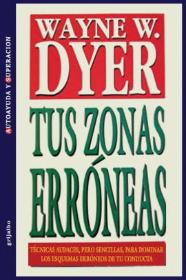 Tus Zonas Erroneas Your Erroneous Zones By Wayne W Dyer