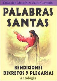 Title: Palabras Santas/ Holy Words : Bendiciones, Decretos Y Plegarias/ Blessings, Decrees and Prayers, Author: Saint Germain