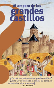 Title: Al amparo de los grandes castillos / Under the Protection of the Great Castles, Author: Marie Saint-Dizier