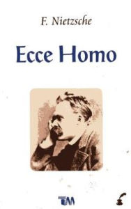 Title: Ecce Homo, Author: Friederich Nietzshe