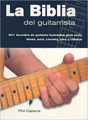 La biblia del guitarrista: 501 Acordes de guitarra ilustrados para rock, blues, soul, country, jazz y clásico