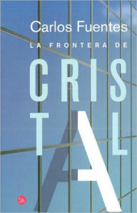 Title: La frontera de cristal (The Crystal Frontier: A Novel in Nine Stories), Author: Carlos Fuentes