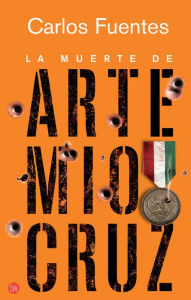 Title: La muerte de Artemio Cruz (The Death of Artemio Cruz), Author: Carlos Fuentes