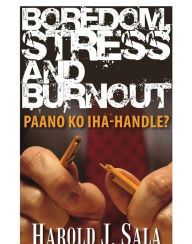 Title: Boredom, Stress and Burnout: Paano ko iha-handle?, Author: Harold J. Sala