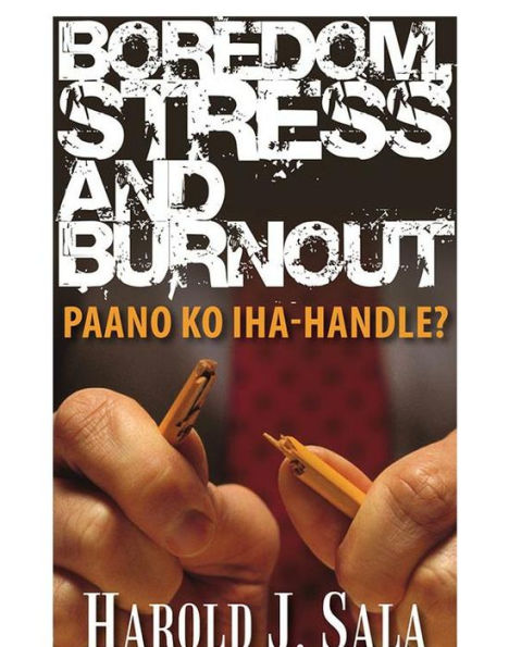Boredom, Stress and Burnout: Paano ko iha-handle?