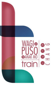 Title: Wagi sa Puso ng Anak Mo: Train, Author: Ruth Chang