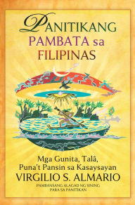 Title: Panitikang Pambata sa Filipinas: Mga Gunita, Talâ, Puna't Pansin sa Kasaysayan, Author: Virgilio S. Almario