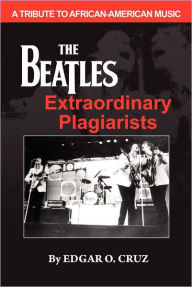 Title: The Beatles Extraordinary Plagiarists, Author: Edgar O. Cruz